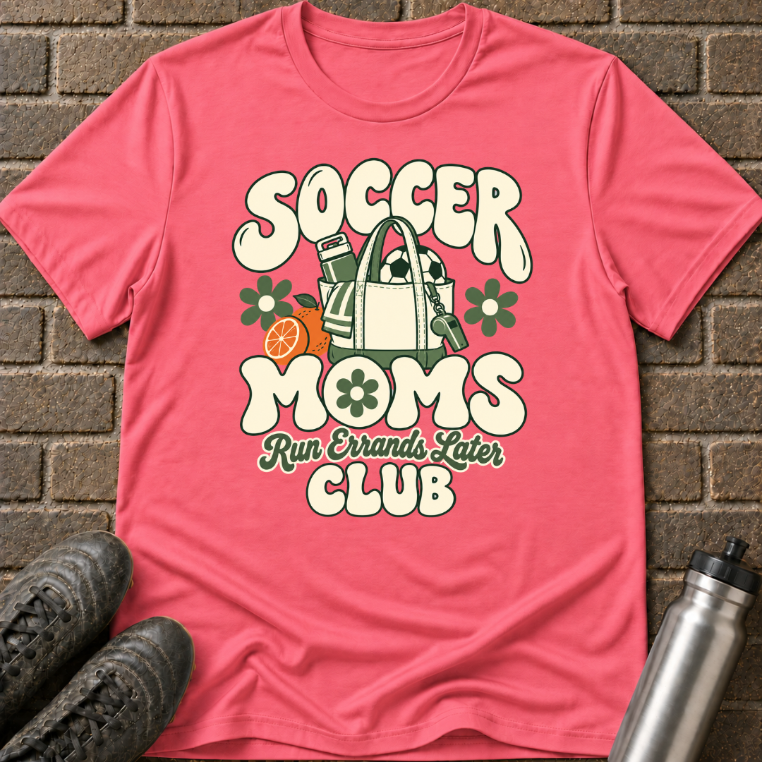 Soccer Moms Run Errands Later T-Shirt