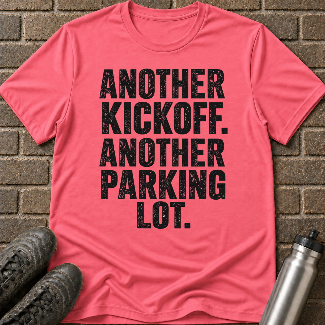 Another Kickoff Another Parking Lot T-Shirt