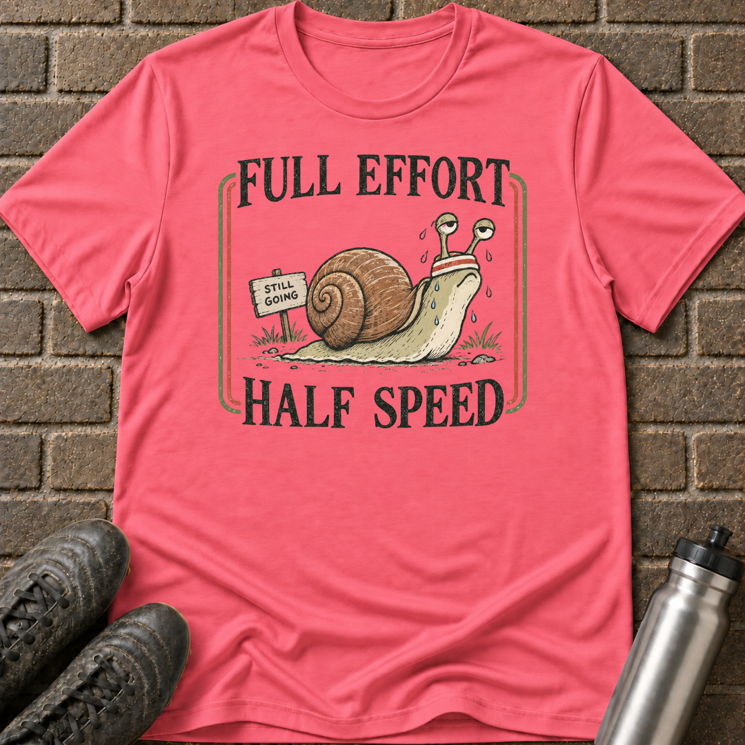 Full Effort Half Speed T-Shirt