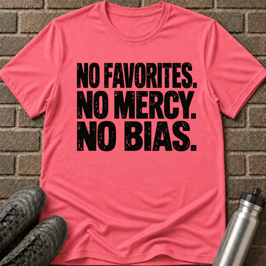No Favorites No Mercy No Bias T-Shirt
