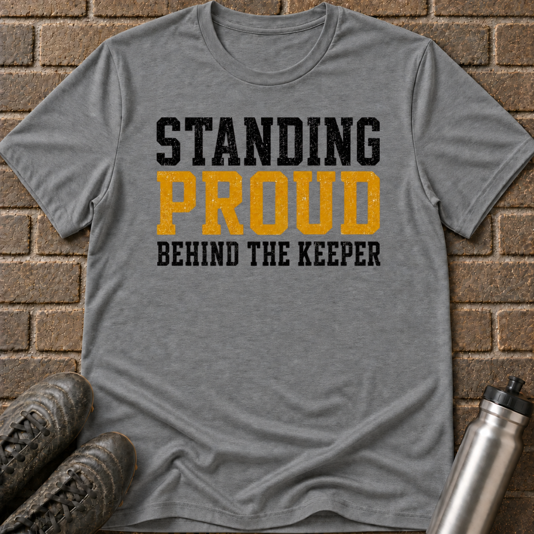 Standing Proud Behind The Keeper T-Shirt