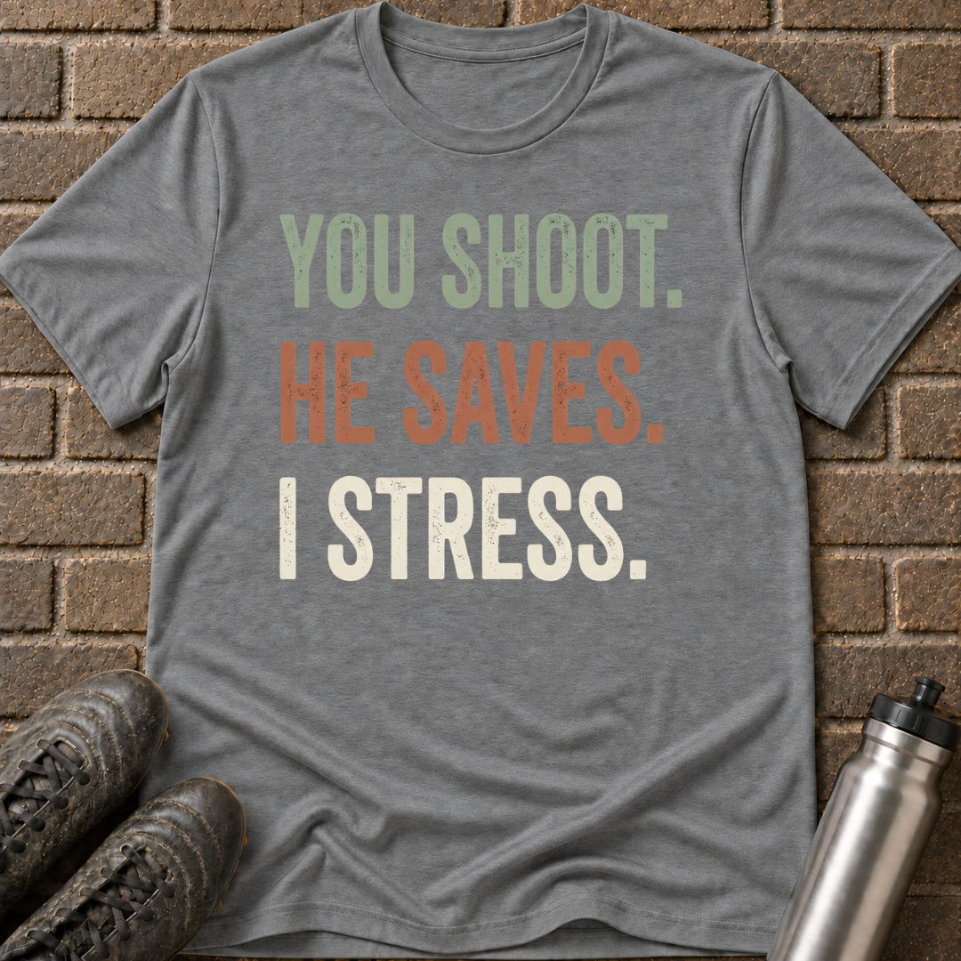 You Shoot He Saves I stress T-Shirt