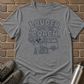 Louder Than The Coach T-Shirt