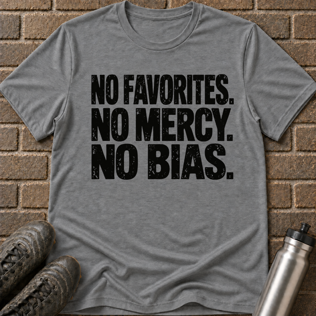 No Favorites No Mercy No Bias T-Shirt