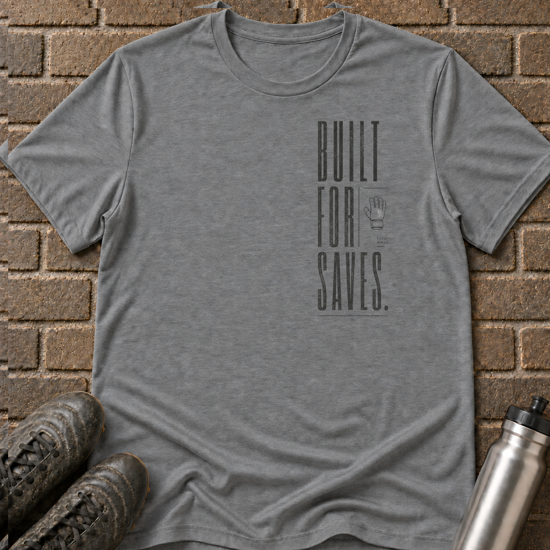 Built For Saves T-Shirt