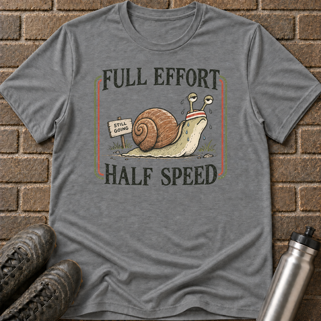 Full Effort Half Speed T-Shirt