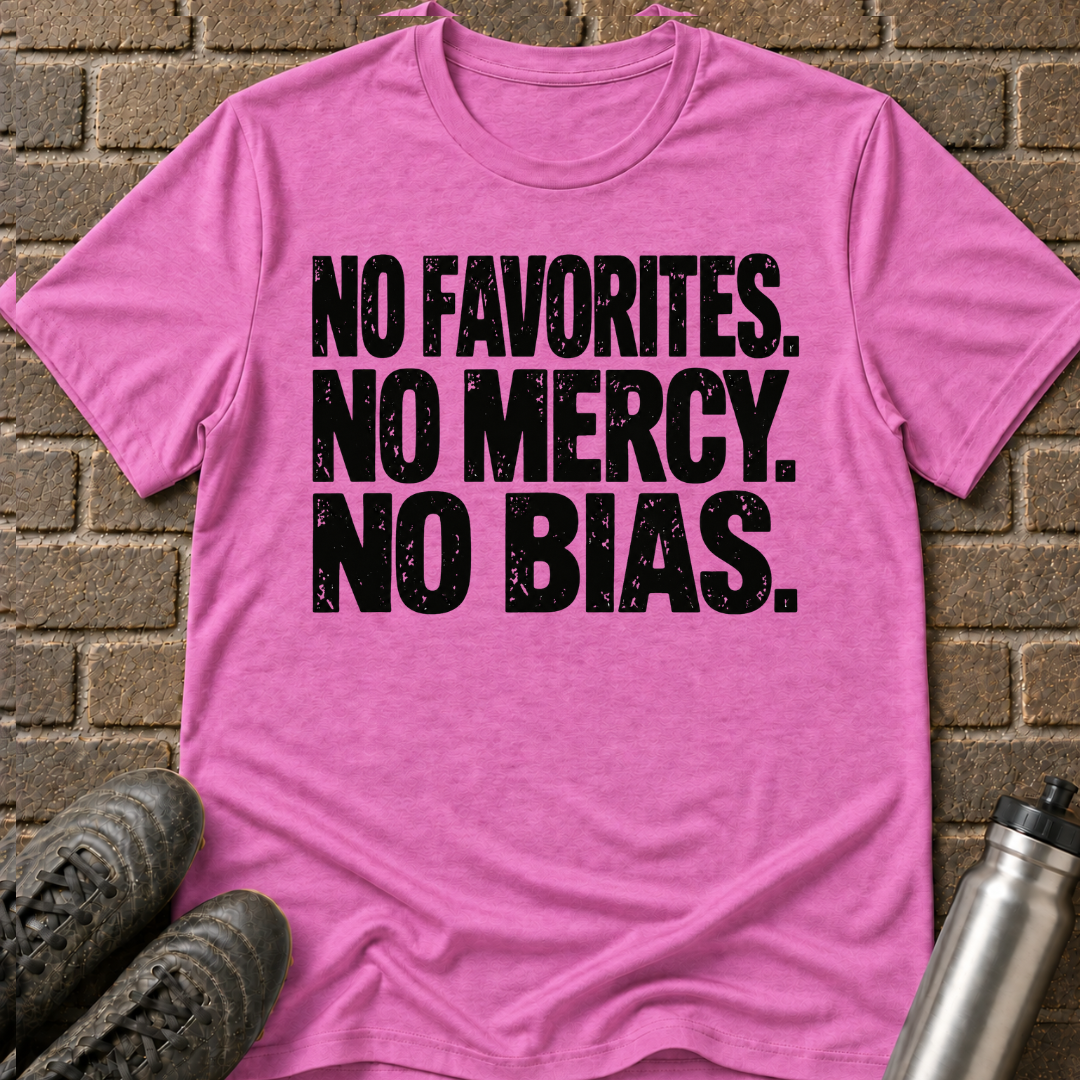 No Favorites No Mercy No Bias T-Shirt