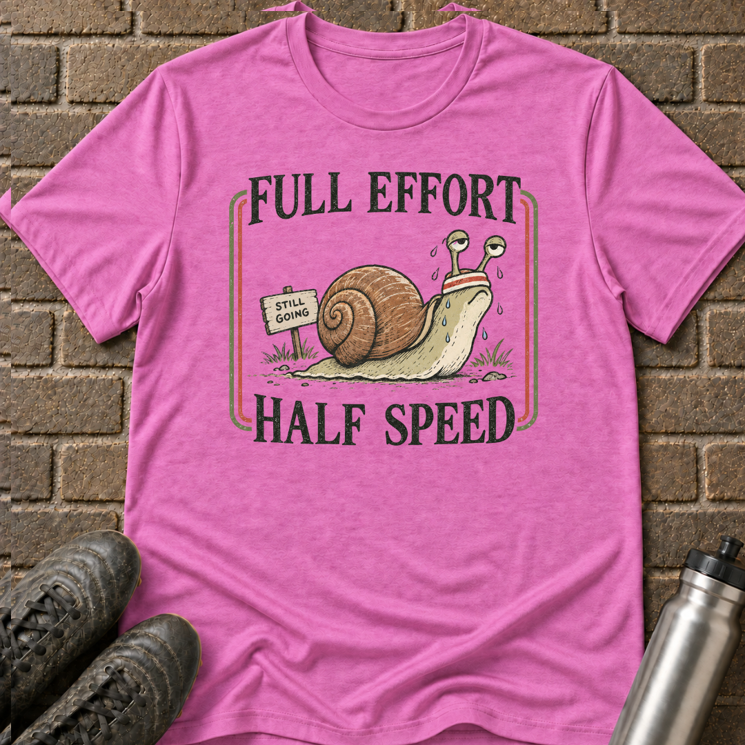 Full Effort Half Speed T-Shirt