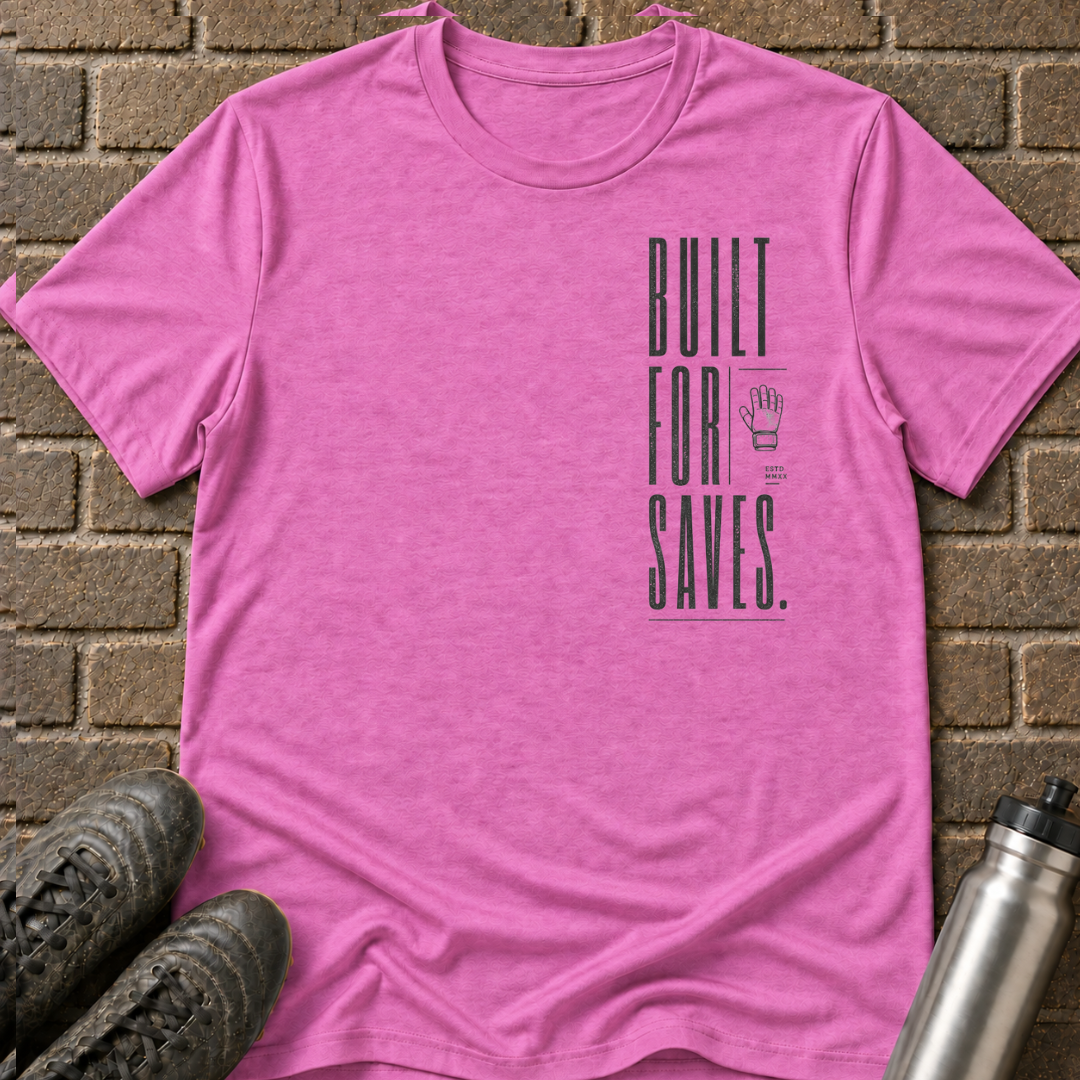 Built For Saves T-Shirt