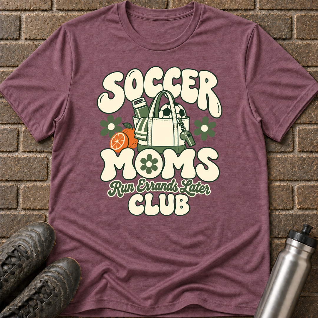 Soccer Moms Run Errands Later T-Shirt