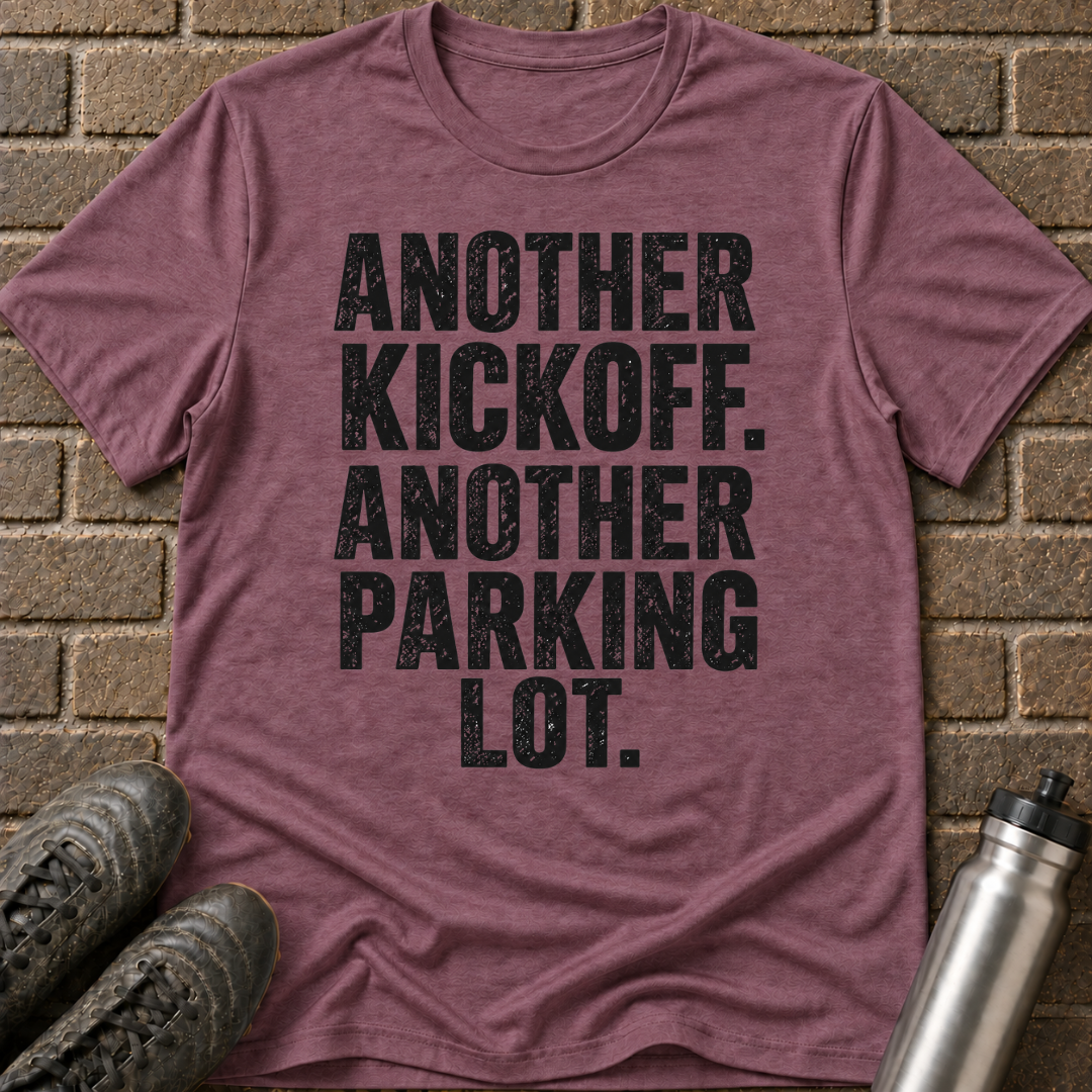 Another Kickoff Another Parking Lot T-Shirt