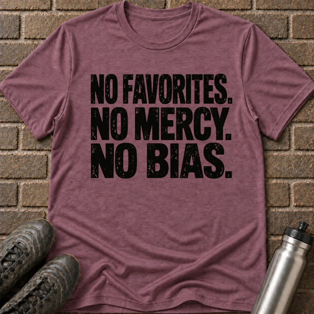 No Favorites No Mercy No Bias T-Shirt
