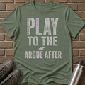 Play To The Whistle Argue After T-Shirt