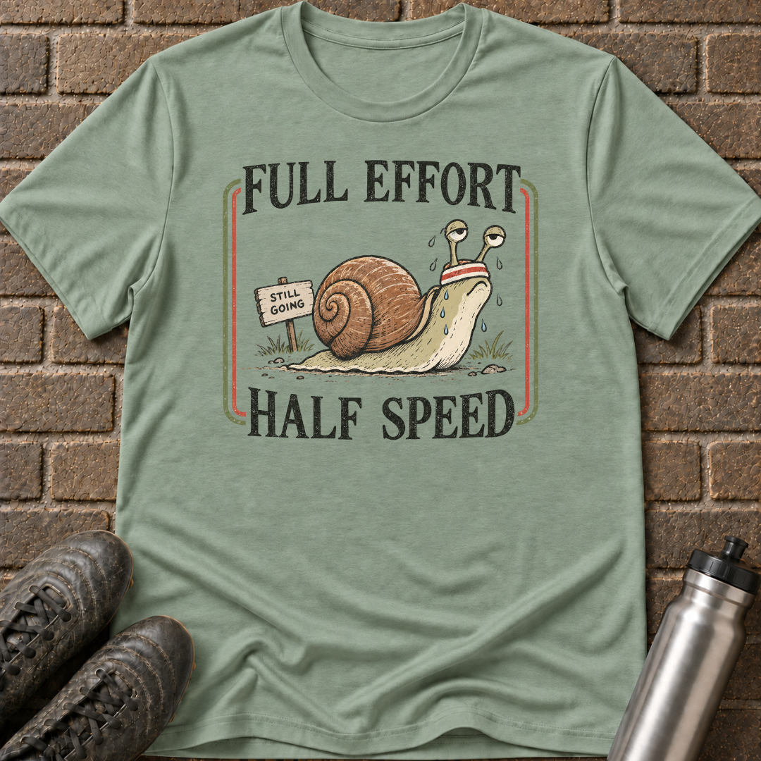 Full Effort Half Speed T-Shirt