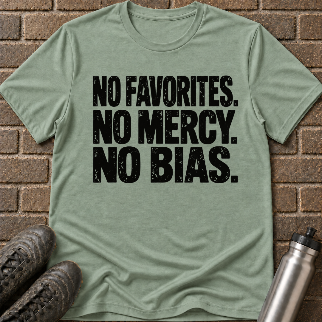 No Favorites No Mercy No Bias T-Shirt