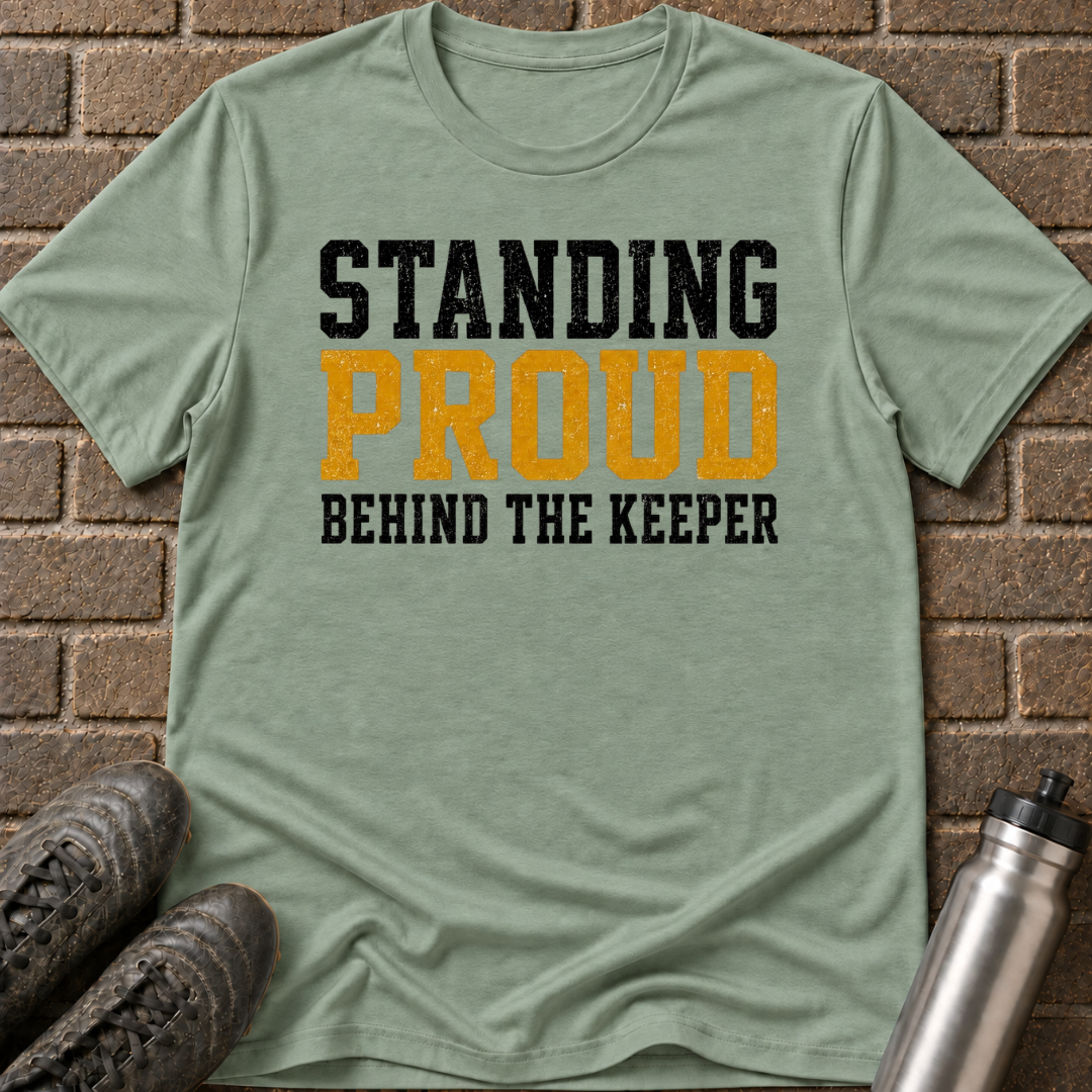Standing Proud Behind The Keeper T-Shirt