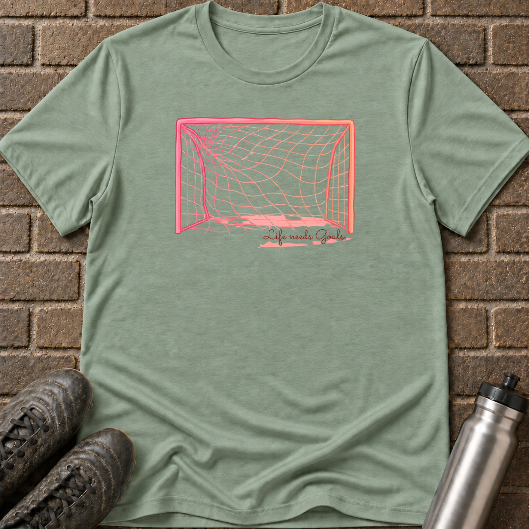 Life Needs Goals T-Shirt