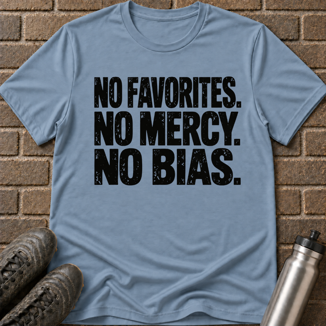 No Favorites No Mercy No Bias T-Shirt