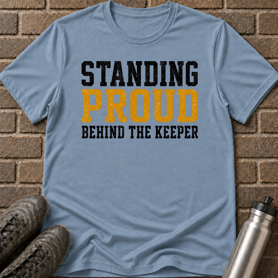 Standing Proud Behind The Keeper T-Shirt