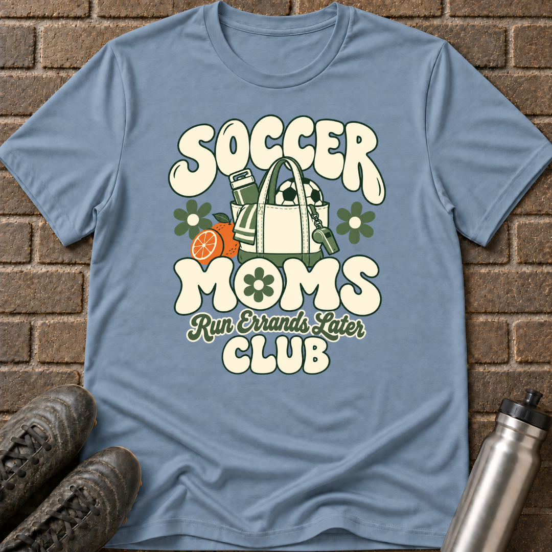 Soccer Moms Run Errands Later T-Shirt