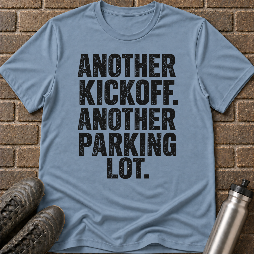 Another Kickoff Another Parking Lot T-Shirt