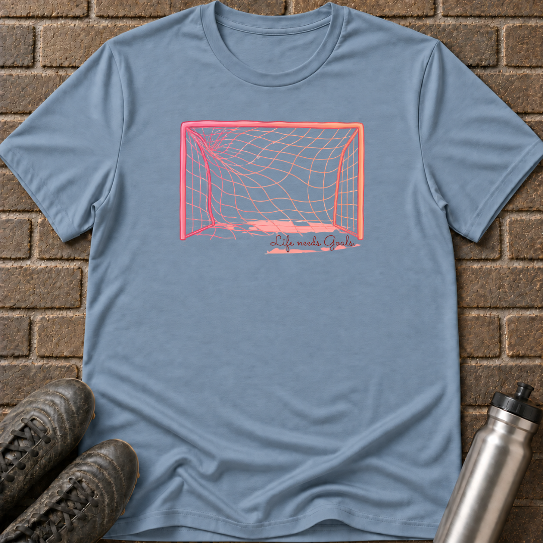 Life Needs Goals T-Shirt