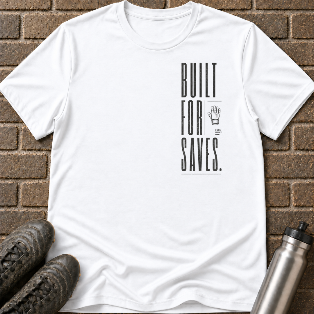 Built For Saves T-Shirt