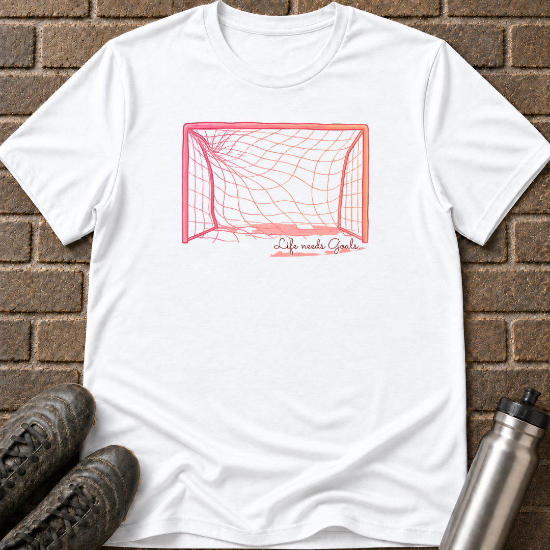 Life Needs Goals T-Shirt