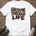 Goalkeeping Through Life T-Shirt