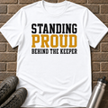 Standing Proud Behind The Keeper T-Shirt