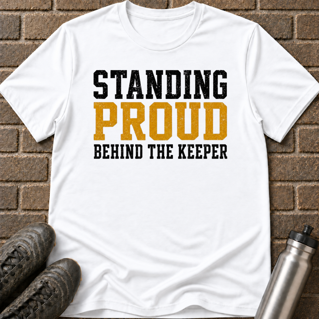 Standing Proud Behind The Keeper T-Shirt